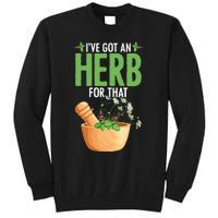 Ive Got An Herb For That Plant Based Herbs Herbal Herbalist Tall Sweatshirt