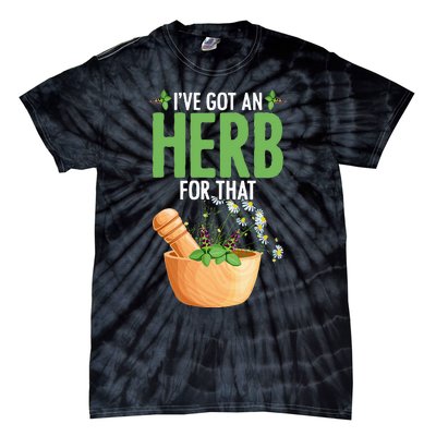 Ive Got An Herb For That Plant Based Herbs Herbal Herbalist Tie-Dye T-Shirt