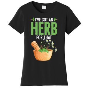 Ive Got An Herb For That Plant Based Herbs Herbal Herbalist Women's T-Shirt