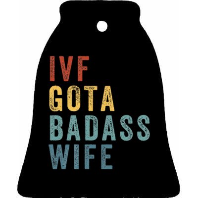 Ivf Got A Badass Wife Ivf Dad Transfer Day Infertility Ceramic Bell Ornament