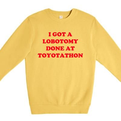 I Got A Lobotomy Done At Toyotathon Premium Crewneck Sweatshirt