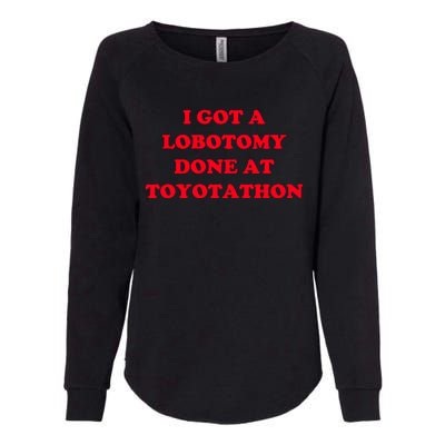 I Got A Lobotomy Done At Toyotathon Womens California Wash Sweatshirt