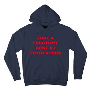 I Got A Lobotomy Done At Toyotathon Hoodie