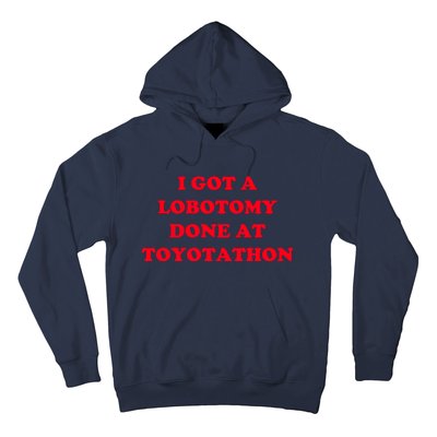 I Got A Lobotomy Done At Toyotathon Hoodie