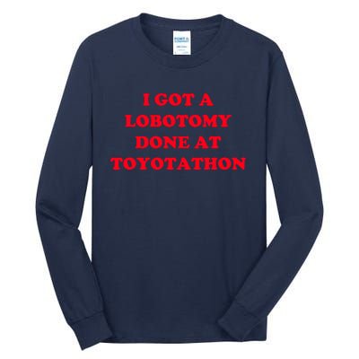 I Got A Lobotomy Done At Toyotathon Tall Long Sleeve T-Shirt