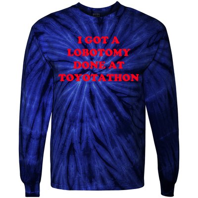 I Got A Lobotomy Done At Toyotathon Tie-Dye Long Sleeve Shirt