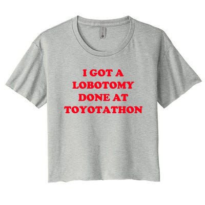 I Got A Lobotomy Done At Toyotathon Women's Crop Top Tee