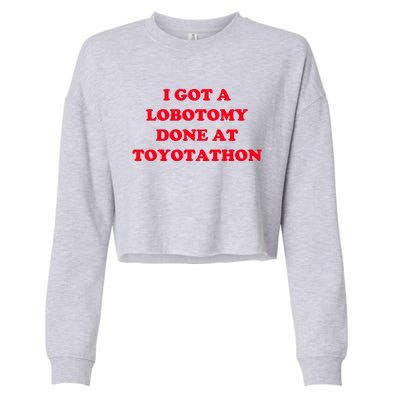 I Got A Lobotomy Done At Toyotathon Cropped Pullover Crew