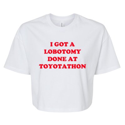 I Got A Lobotomy Done At Toyotathon Bella+Canvas Jersey Crop Tee