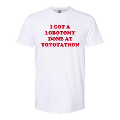 I Got A Lobotomy Done At Toyotathon Softstyle® CVC T-Shirt