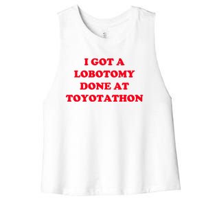 I Got A Lobotomy Done At Toyotathon Women's Racerback Cropped Tank