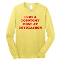 I Got A Lobotomy Done At Toyotathon Long Sleeve Shirt