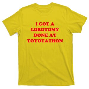 I Got A Lobotomy Done At Toyotathon T-Shirt