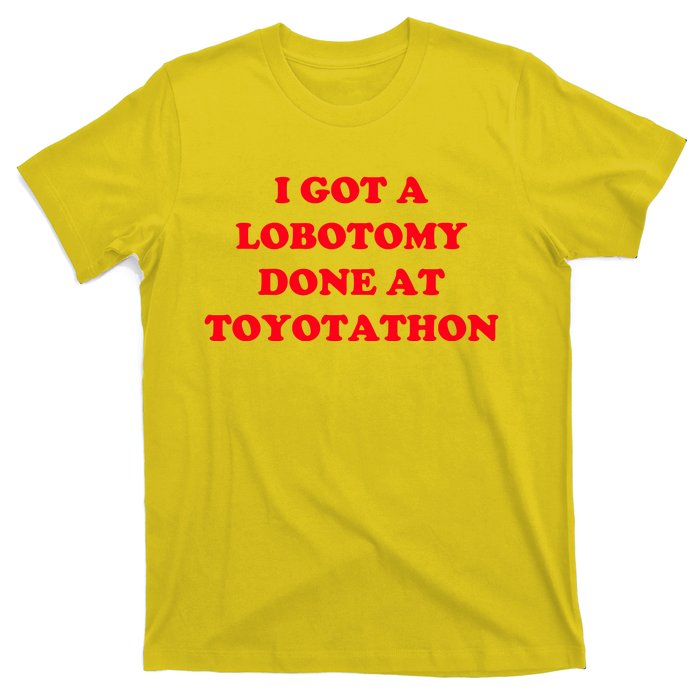 I Got A Lobotomy Done At Toyotathon T-Shirt