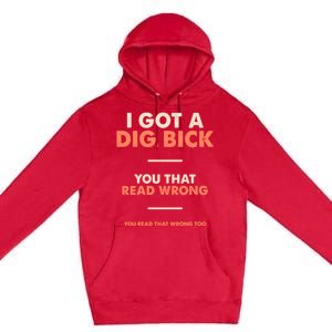 I Got A Dig Bick Premium Pullover Hoodie