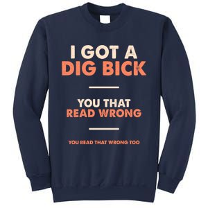 I Got A Dig Bick Sweatshirt