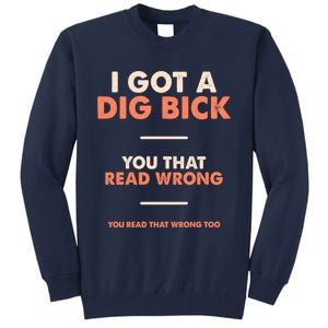 I Got A Dig Bick Tall Sweatshirt