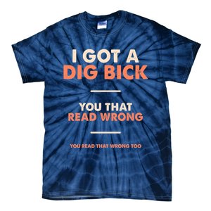 I Got A Dig Bick Tie-Dye T-Shirt