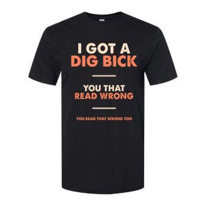 I Got A Dig Bick Softstyle CVC T-Shirt