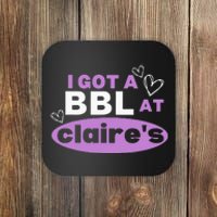 I Got A BBL At Claire's Funny Sayings Gag Joke Meme Coaster