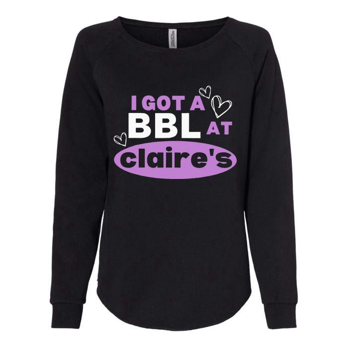 I Got A BBL At Claire's Funny Sayings Gag Joke Meme Womens California Wash Sweatshirt