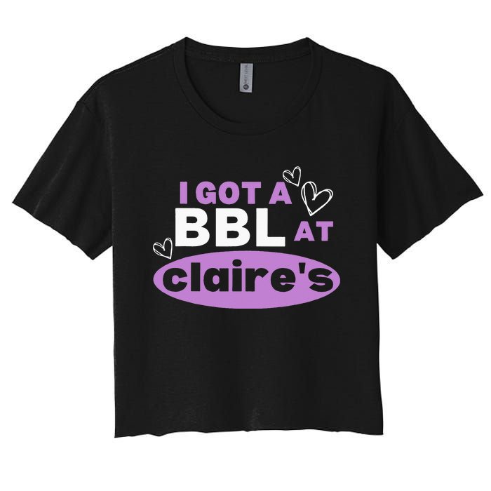 I Got A BBL At Claire's Funny Sayings Gag Joke Meme Women's Crop Top Tee