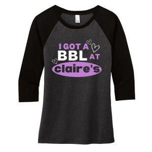 I Got A BBL At Claire's Funny Sayings Gag Joke Meme Women's Tri-Blend 3/4-Sleeve Raglan Shirt