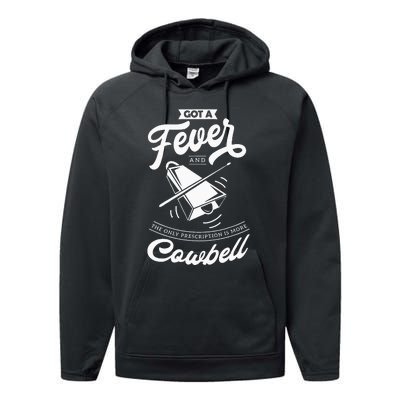 I Got A Fever And The Only Prescription Is More Cowbell Performance Fleece Hoodie