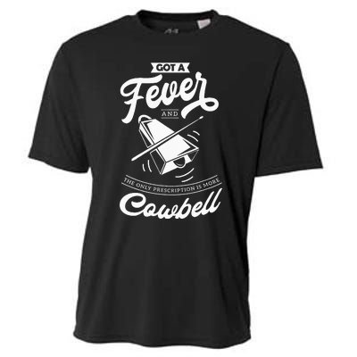 I Got A Fever And The Only Prescription Is More Cowbell Cooling Performance Crew T-Shirt