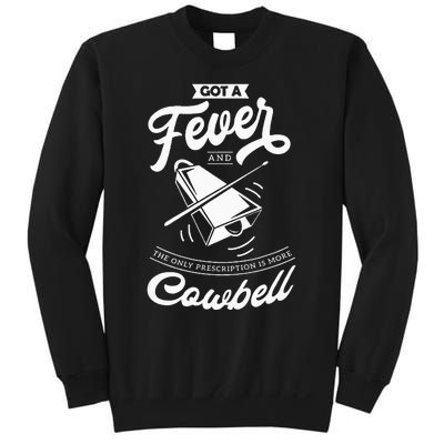 I Got A Fever And The Only Prescription Is More Cowbell Sweatshirt