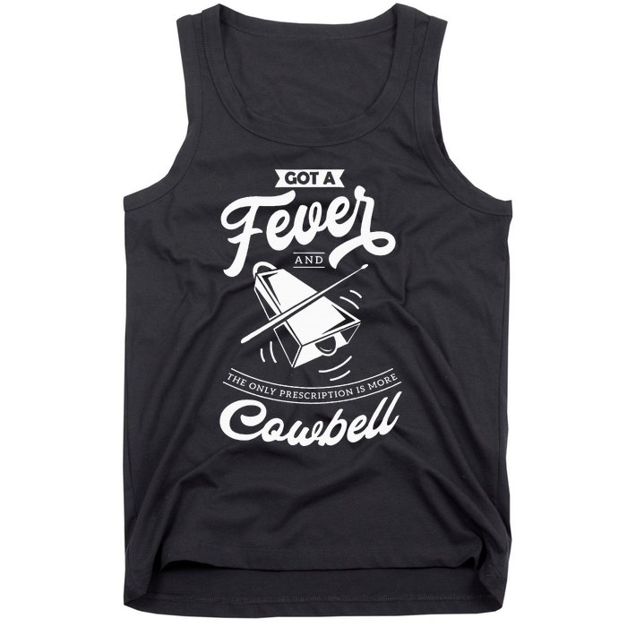 I Got A Fever And The Only Prescription Is More Cowbell Tank Top