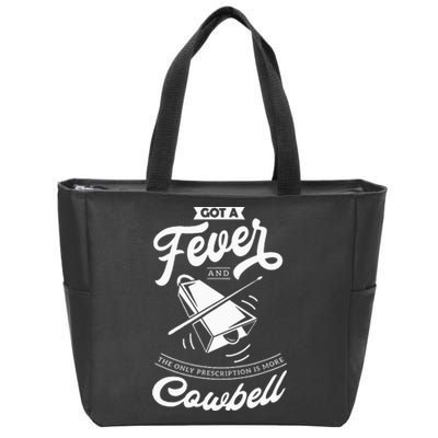 I Got A Fever And The Only Prescription Is More Cowbell Zip Tote Bag