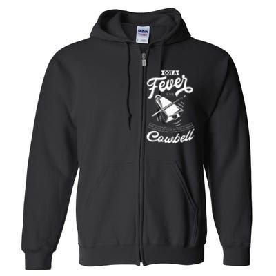 I Got A Fever And The Only Prescription Is More Cowbell Full Zip Hoodie