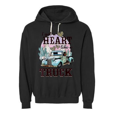 I Got A Heart Like A Truck Runs On Dreams Garment-Dyed Fleece Hoodie