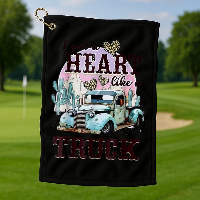 I Got A Heart Like A Truck Runs On Dreams Golf Towel