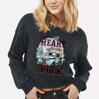 I Got A Heart Like A Truck Runs On Dreams Cropped Pullover Crew