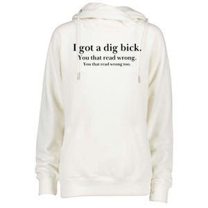 I Got A Dig Bick You That Read Wrong Too Womens Funnel Neck Pullover Hood