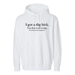 I Got A Dig Bick You That Read Wrong Too Garment-Dyed Fleece Hoodie