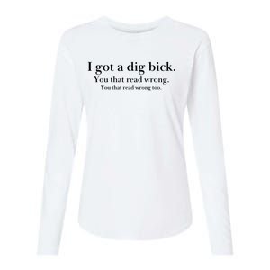 I Got A Dig Bick You That Read Wrong Too Womens Cotton Relaxed Long Sleeve T-Shirt