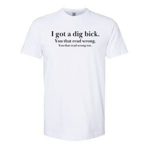 I Got A Dig Bick You That Read Wrong Too Softstyle CVC T-Shirt