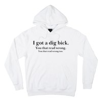 I Got A Dig Bick You That Read Wrong Too Hoodie