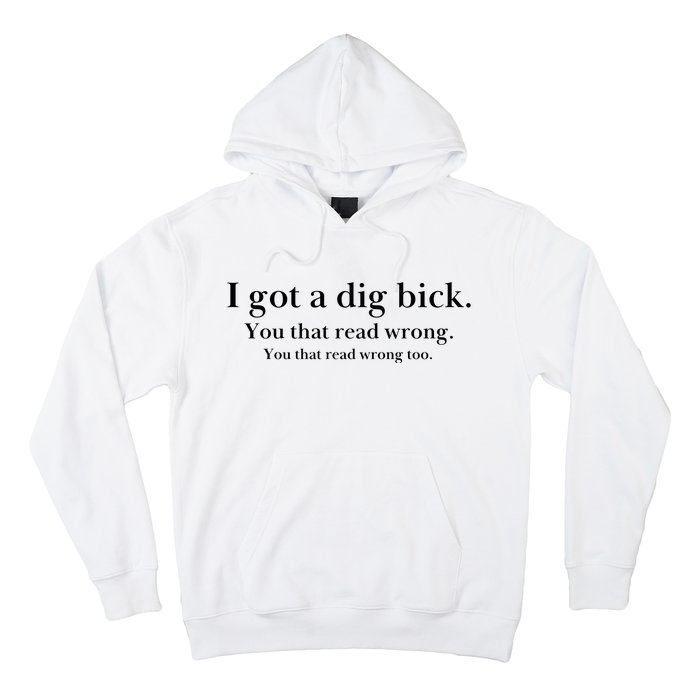 I Got A Dig Bick You That Read Wrong Too Hoodie