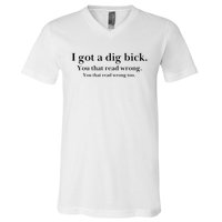 I Got A Dig Bick You That Read Wrong Too V-Neck T-Shirt