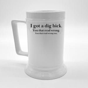 I Got A Dig Bick You That Read Wrong Too Beer Stein