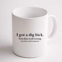 I Got A Dig Bick You That Read Wrong Too Coffee Mug