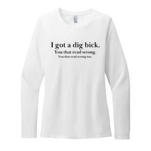 I Got A Dig Bick You That Read Wrong Too Womens CVC Long Sleeve Shirt