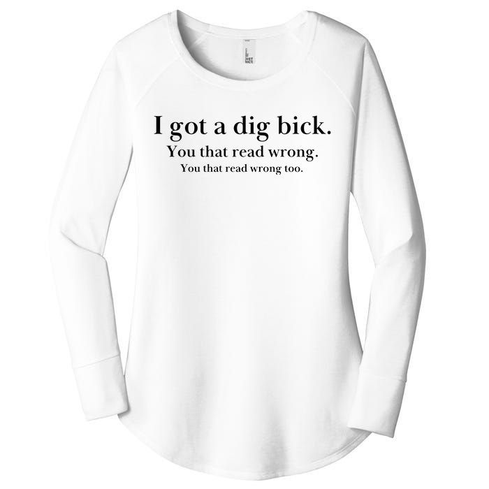 I Got A Dig Bick You That Read Wrong Too Women's Perfect Tri Tunic Long Sleeve Shirt