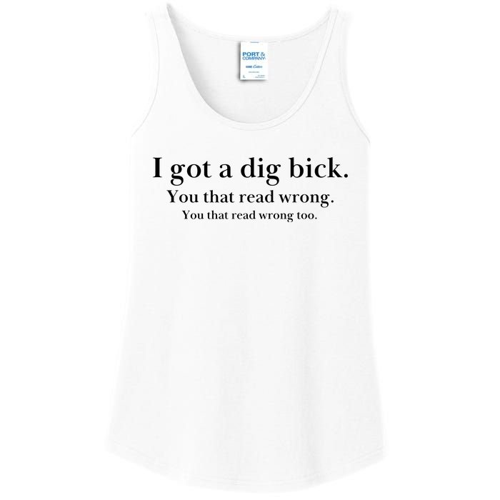 I Got A Dig Bick You That Read Wrong Too Ladies Essential Tank