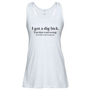 I Got A Dig Bick You That Read Wrong Too Ladies Essential Flowy Tank