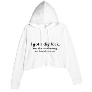 I Got A Dig Bick You That Read Wrong Too Crop Fleece Hoodie